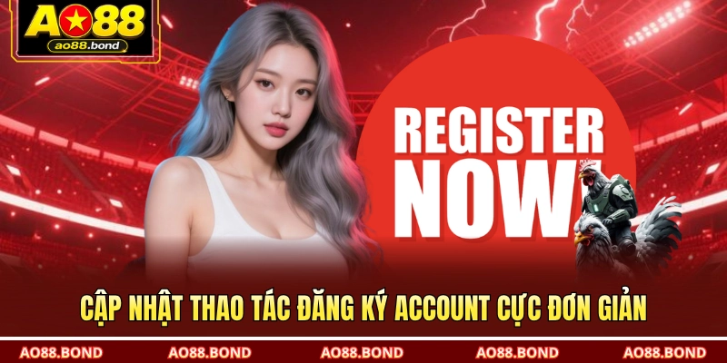 Cập nhật thao tác đăng ký account cực đơn giản
