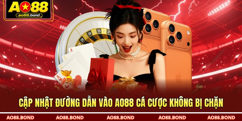 Cập nhật đường dẫn vào AO88 cá cược không bị chặn