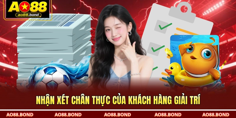 Nhận xét chân thực của khách hàng giải trí
