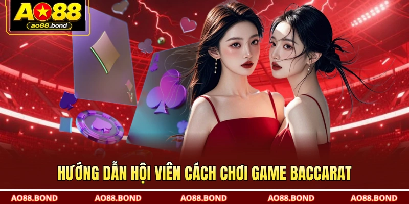 Hướng dẫn hội viên cách chơi game baccarat