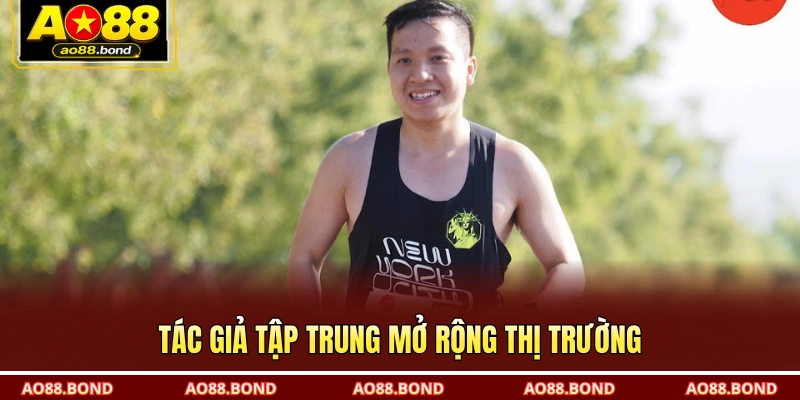 Tác giả tập trung mở rộng thị trường
