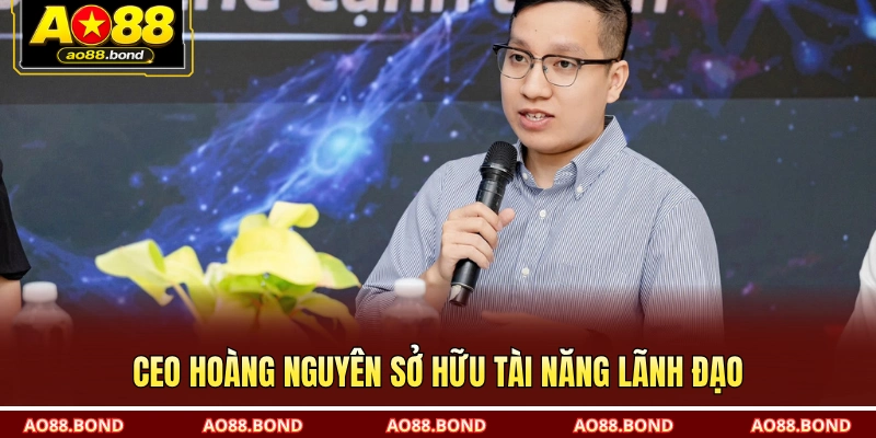 CEO Hoàng Nguyên sở hữu tài năng lãnh đạo