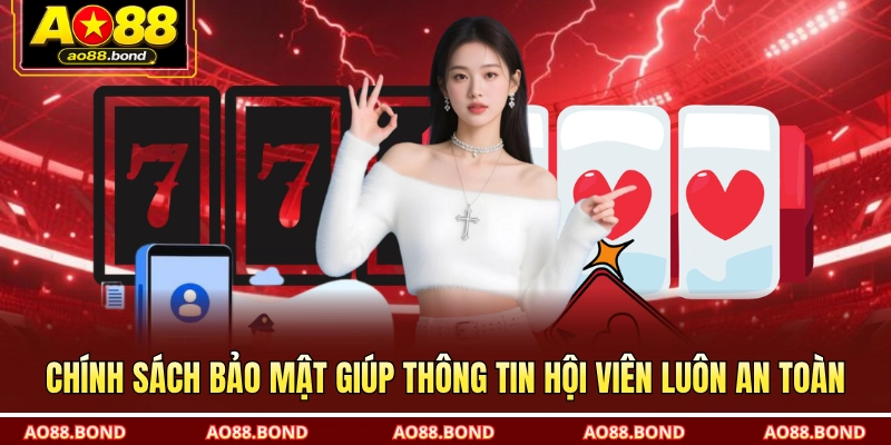 Chính sách bảo mật giúp thông tin hội viên luôn an toàn