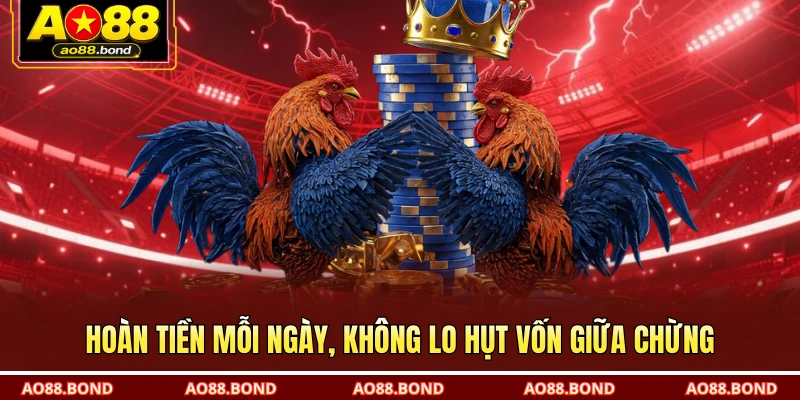 Hoàn tiền mỗi ngày, không lo hụt vốn giữa chừng
