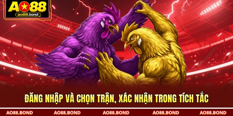 Đăng nhập và chọn trận, xác nhận trong tích tắc