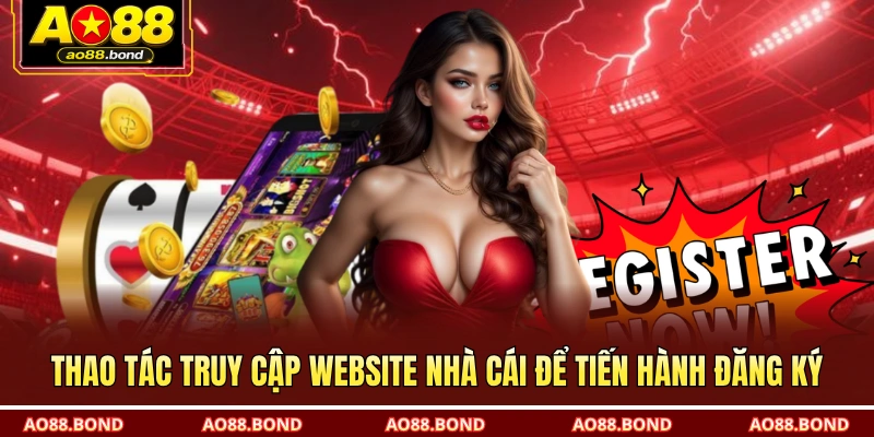Thao tác truy cập website nhà cái để tiến hành đăng ký