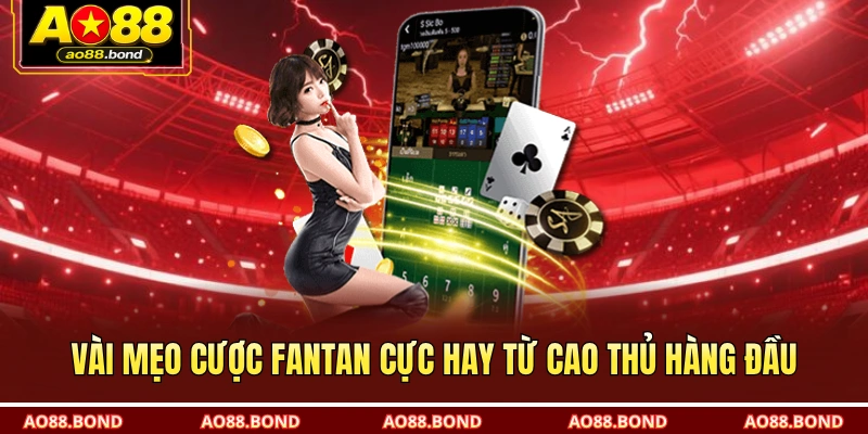 Vài mẹo cược Fantan cực hay từ cao thủ hàng đầu