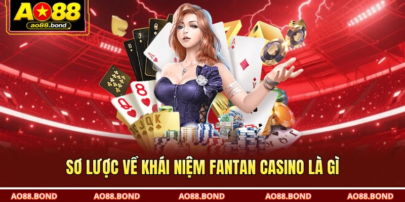 Sơ lược về khái niệm Fantan casino là gì