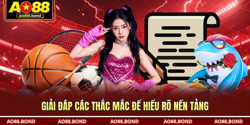Giải đáp các thắc mắc để hiểu rõ nền tảng