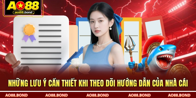 Những lưu ý cần thiết khi theo dõi hướng dẫn của nhà cái