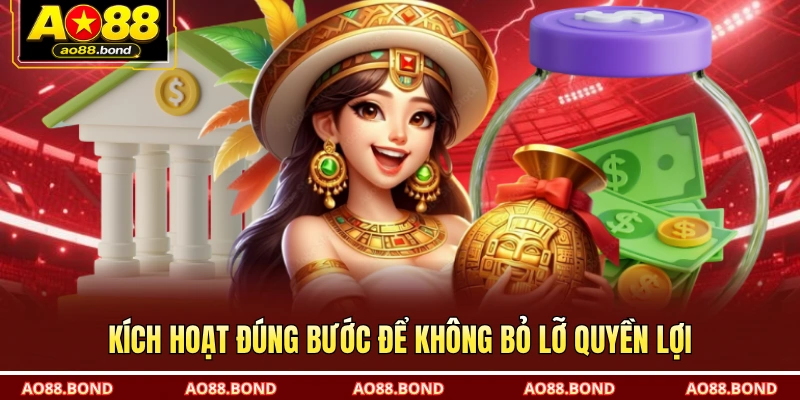 Kích hoạt đúng bước để không bỏ lỡ quyền lợi