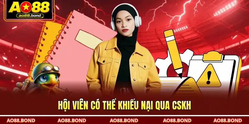 Hội viên có thể khiếu nại qua CSKH