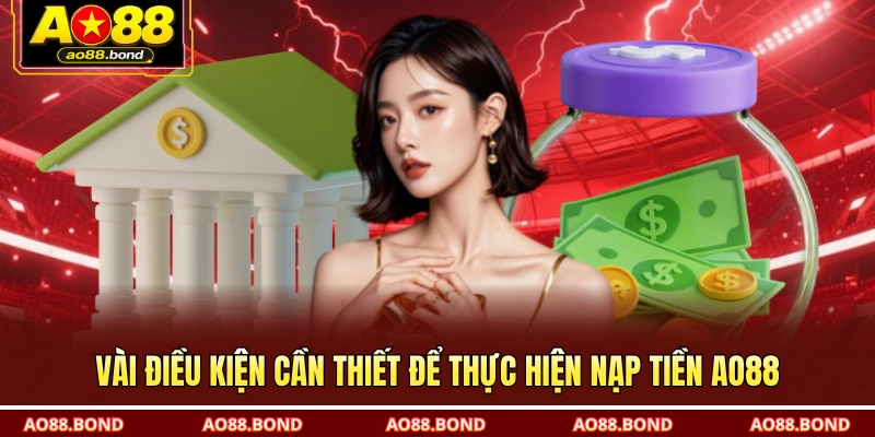 Vài điều kiện cần thiết để thực hiện nạp tiền AO88