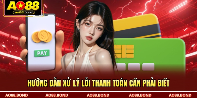 Hướng dẫn xử lý lỗi thanh toán cần phải biết