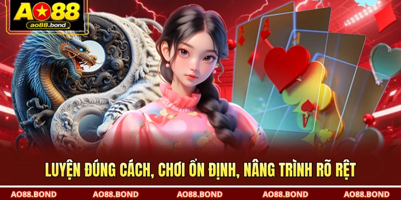 Luyện đúng cách, chơi ổn định, nâng trình rõ rệt