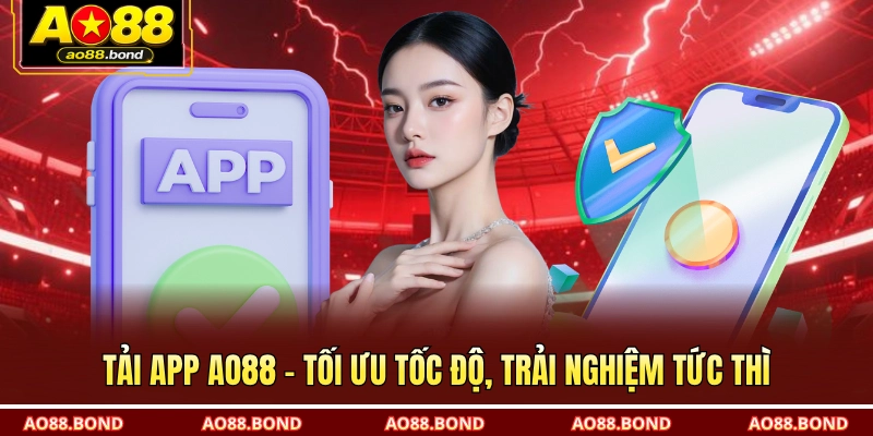 Tải app AO88 – Tối ưu tốc độ, trải nghiệm tức thì