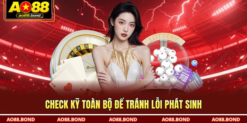 Check kỹ toàn bộ để tránh lỗi phát sinh